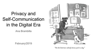 Privacy and
Self-Communication
in the Digital Era
Ana Brambilla
February/2019
 