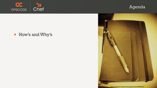 Agenda




•   How’s and Why’s




                      http://www.flickr.com/photos/koalazymonkey/3590953001/
 