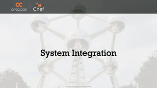 System Integration


     http://www.ﬂickr.com/photos/opalsson/3773629074/
 