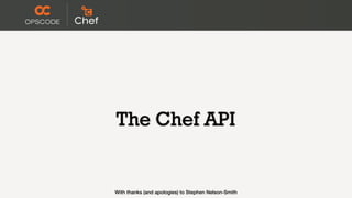 The Chef API


With thanks (and apologies) to Stephen Nelson-Smith
 