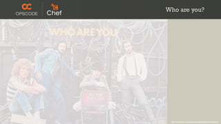 Who are you?




 http://www.flickr.com/photos/timyates/2854357446/sizes/l/
 