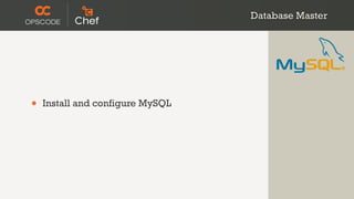 Database Master




•   Install and configure MySQL
 