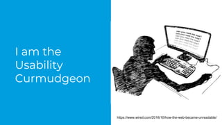 I am the
Usability
Curmudgeon
https://www.wired.com/2016/10/how-the-web-became-unreadable/
 
