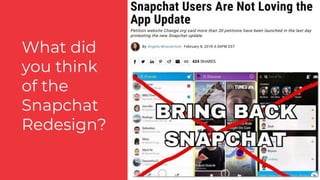 What did
you think
of the
Snapchat
Redesign?
 