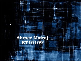 Ahmer Mairaj
BT10109
 