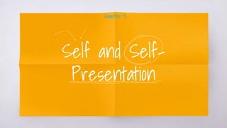 Self and Self-
Presentation
Chapter 3:
 