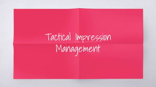 Tactical Impression
Management
 