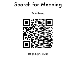 Search for Meaning
Scan here:
or: goo.gl/PEJCuZ
 
