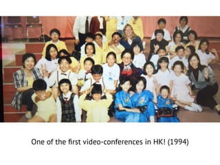 One of the ﬁrst video-conferences in HK! (1994)
 