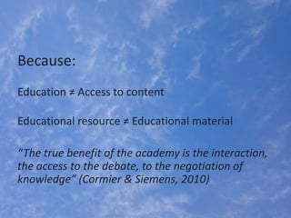 Because:
Education ≠ Access to content
Educational resource ≠ Educational material
“The true benefit of the academy is the...