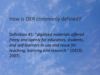 How is OER commonly defined?
Definition #1: “digitised materials offered
freely and openly for educators, students,
and se...