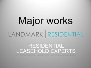 Major works

   RESIDENTIAL
LEASEHOLD EXPERTS
 