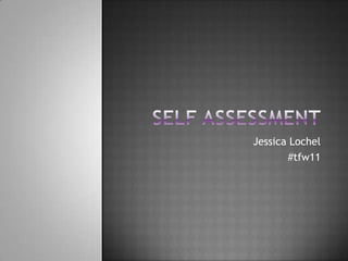 Self Assessment Jessica Lochel #tfw11 