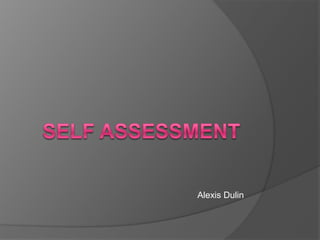 Self Assessment	 Alexis Dulin 