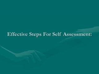 Effective Steps For Self Assessment:
 