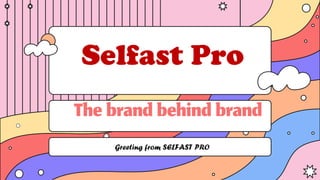 Selfast Pro
Thebrandbehindbrand
Greeting from SELFAST PRO
 