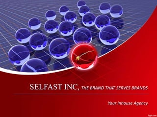 SELFAST INC, THE BRAND THAT SERVES BRANDS
Your inhouse Agency
 