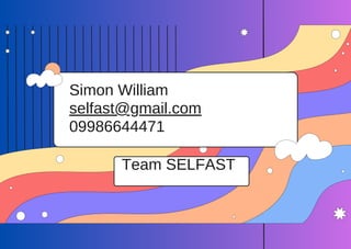 .
Simon William
selfast@gmail.com
09986644471
Team SELFAST
 