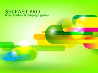 SELFAST PRO
Brand builders & Campaign igniters
 