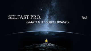 SELFAST PRO, THE
BRAND THAT SERVES BRANDS
 