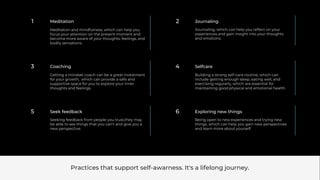 1 Meditation 2 Journaling
3 Coaching 4 Selfcare
5 Seek feedback 6 Exploring new things
Practices that support self-awarness. It's a lifelong journey.
 