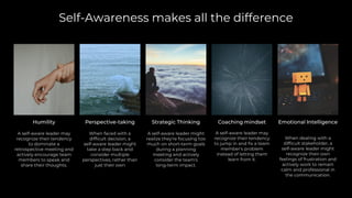 Self-Awareness makes all the difference
Humility Perspective-taking Strategic Thinking Coaching mindset Emotional Intelligence
 