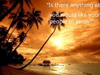 “Is there anything els
you would like your
people to know?”
 