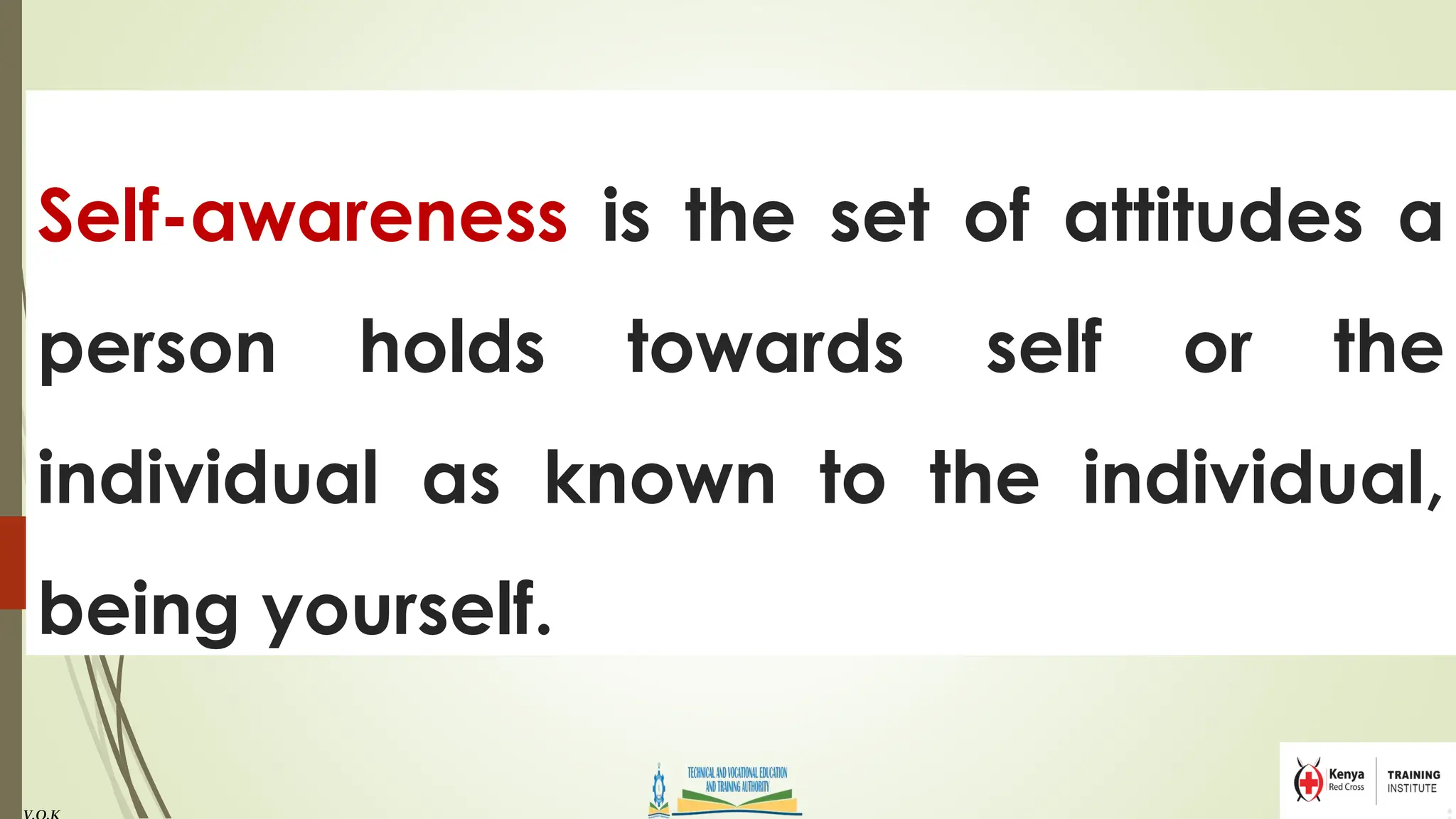 Self-awareness is the set of attitudes a
person holds towards self or the
individual as known to the individual,
being yourself.
 