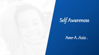1
www.zeta-pharma.com
1
Self Awareness
Amr A .Aziz .
 