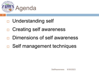 Agenda
 Understanding self
 Creating self awareness
 Dimensions of self awareness
 Self management techniques
9/30/2023
SelfAwareness
2
 