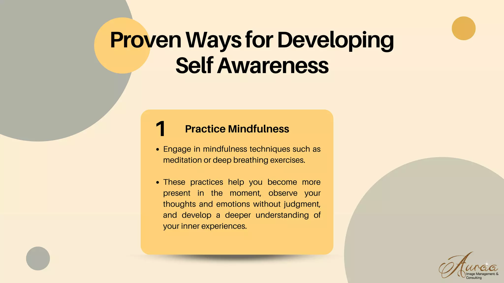 Practice Mindfulness
Engage in mindfulness techniques such as
meditation or deep breathing exercises.
These practices help you become more
present in the moment, observe your
thoughts and emotions without judgment,
and develop a deeper understanding of
your inner experiences.
ProvenWaysforDeveloping
SelfAwareness
1
 