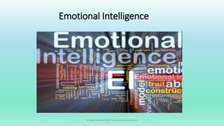 Emotional Intelligence
Dr Bushra Khan/MSW-Establishment Division
 