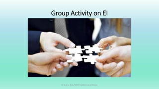 Group Activity on EI
Dr Bushra Khan/MSW-Establishment Division
 