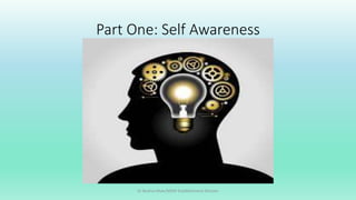 Part One: Self Awareness
Dr Bushra Khan/MSW-Establishment Division
 