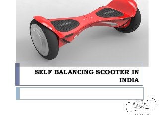 SELF BALANCING SCOOTER IN
INDIA
 