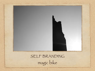 SELF BRANDING
  magic bike
      1
 