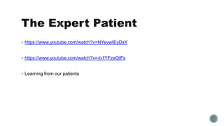  https://www.youtube.com/watch?v=NYevwIEyDxY 
 https://www.youtube.com/watch?v=-b1YFzeQtFs 
 Learning from our patients 
 