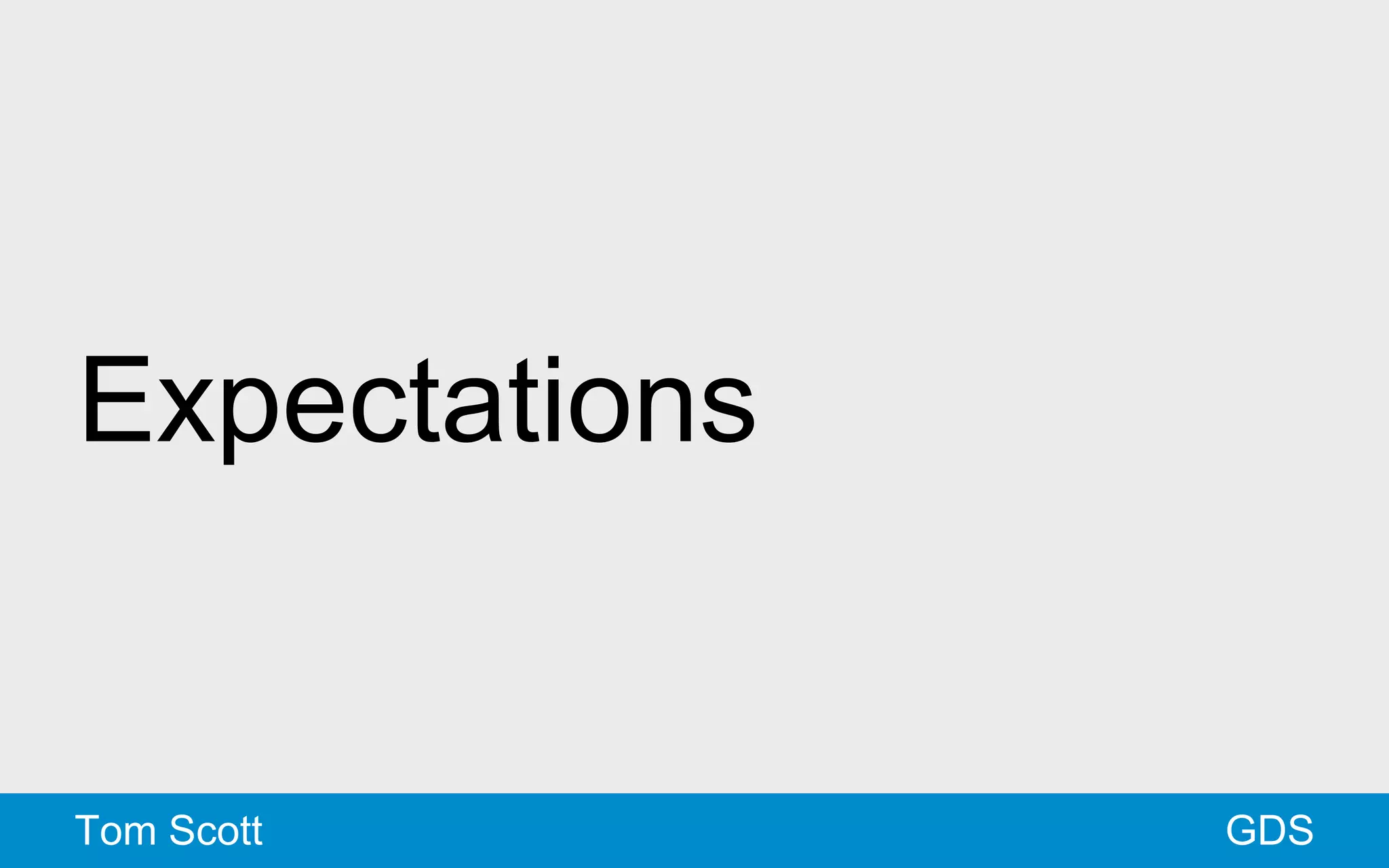 Expectations 
Tom Scott GDS 
 