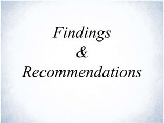 Findings
&
Recommendations
 