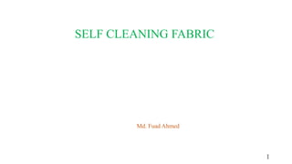 SELF CLEANING FABRIC
Md. Fuad Ahmed
1
 