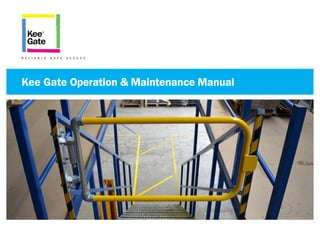 Kee Gate Operation & Maintenance Manual
R E L I A B L E S A F E A C C E S S
 