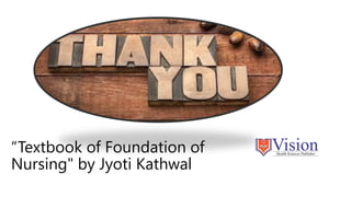“Textbook of Foundation of
Nursing" by Jyoti Kathwal
 