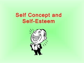 Self Concept and
Self-Esteem
 