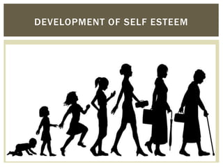  9+
DEVELOPMENT OF SELF ESTEEM
 