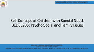 Self Concept of Children with Special Needs
BEDSE205: Psycho Social and Family Issues
 