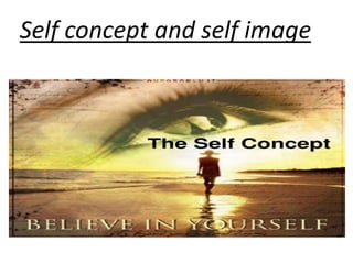 Self concept and self image
 