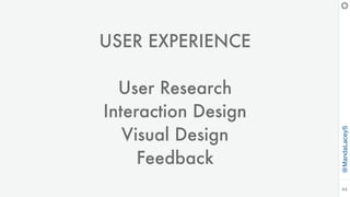 @MandaLaceyS
44
USER EXPERIENCE
User Research
Interaction Design
Visual Design
Feedback
 