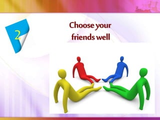 Chooseyour
friendswell2
 