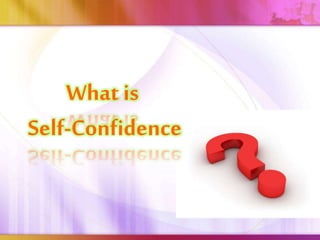 What is
Self-Confidence
 