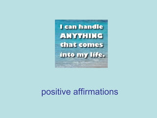 positive affirmations
 